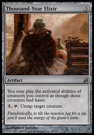 Thousand-Year Elixir (3, 3) \nArtifact\nYou may activate abilities of creatures you control as though those creatures had haste.<br />\n{1}, {T}: Untap target creature.\nLorwyn: Rare\n\n