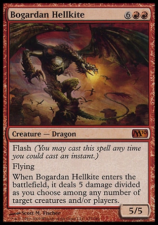 Bogardan Hellkite (8, 6RR) 5/5\nCreature  — Dragon\nFlash (You may cast this spell any time you could cast an instant.)<br />\nFlying<br />\nWhen Bogardan Hellkite enters the battlefield, it deals 5 damage divided as you choose among any number of target creatures and/or players.\nDuel Decks: Knights vs. Dragons: Mythic Rare, Magic 2010: Mythic Rare, From the Vault: Dragons: Rare, Time Spiral: Rare\n\n