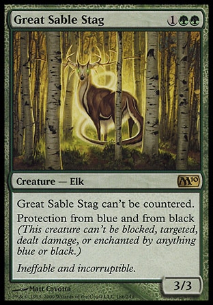 Great Sable Stag (3, 1GG) 3/3
Creature  — Elk
Great Sable Stag can't be countered.<br />
Protection from blue and from black (This creature can't be blocked, targeted, dealt damage, or enchanted by anything blue or black.)
Magic 2010: Rare

