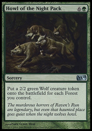 Howl of the Night Pack (7, 6G) 0/0\nSorcery\nPut a 2/2 green Wolf creature token onto the battlefield for each Forest you control.\nMagic 2010: Uncommon, Shadowmoor: Uncommon\n\n