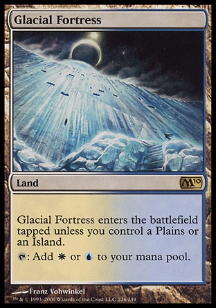 Glacial Fortress (0, ) 0/0
Land
Glacial Fortress enters the battlefield tapped unless you control a Plains or an Island.<br />
{T}: Add {W} or {U} to your mana pool.
Magic 2010: Rare

