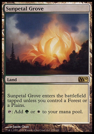 Sunpetal Grove (0, ) 0/0
Land
Sunpetal Grove enters the battlefield tapped unless you control a Forest or a Plains.<br />
{T}: Add {G} or {W} to your mana pool.
Magic 2010: Rare

