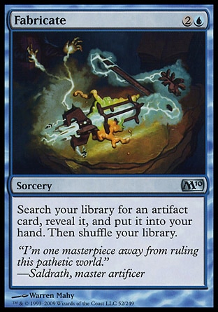 Fabricate (3, 2U) \nSorcery\nSearch your library for an artifact card, reveal it, and put it into your hand. Then shuffle your library.\nPlanechase: Uncommon, Magic 2010: Uncommon, Mirrodin: Uncommon\n\n