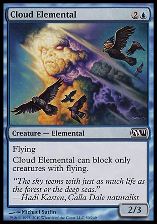 Cloud Elemental (3, 2U) 2/3\nCreature  — Elemental\nFlying<br />\nCloud Elemental can block only creatures with flying.\nMagic 2011: Common, Tenth Edition: Common, Beatdown: Common, Visions: Common\n\n