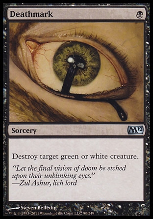 Deathmark (1, B) 0/0\nSorcery\nDestroy target green or white creature.\nMagic 2012: Uncommon, Magic 2011: Uncommon, Magic 2010: Uncommon, Tenth Edition: Uncommon, Coldsnap: Uncommon\n\n