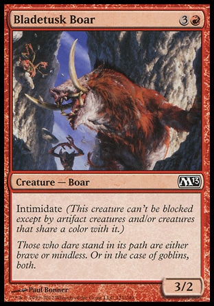 Bladetusk Boar (4, 3R) 3/2\nCreature  — Boar\nIntimidate (This creature can't be blocked except by artifact creatures and/or creatures that share a color with it.)\nMagic 2013: Common, Zendikar: Common\n\n