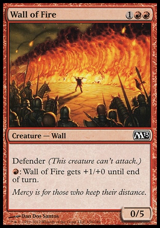 Wall of Fire (3, 1RR) 0/5\nCreature  — Wall\nDefender (This creature can't attack.)<br />\n{R}: Wall of Fire gets +1/+0 until end of turn.\nMagic 2013: Common, Magic 2010: Uncommon, Tenth Edition: Uncommon, Seventh Edition: Uncommon, Classic (Sixth Edition): Uncommon, Fifth Edition: Uncommon, Fourth Edition: Uncommon, Revised Edition: Uncommon, Unlimited Edition: Uncommon, Limited Edition Beta: Uncommon, Limited Edition Alpha: Uncommon\n\n