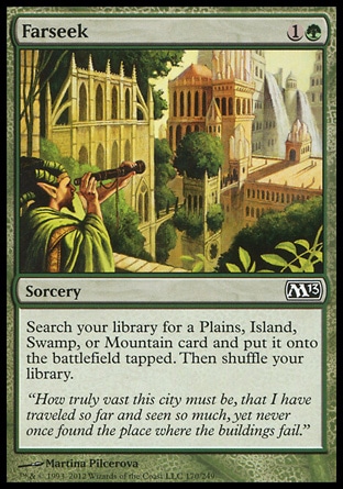 Farseek (2, 1G) 0/0\nSorcery\nSearch your library for a Plains, Island, Swamp, or Mountain card and put it onto the battlefield tapped. Then shuffle your library.\nMagic 2013: Common, Ravnica: City of Guilds: Common\n\n