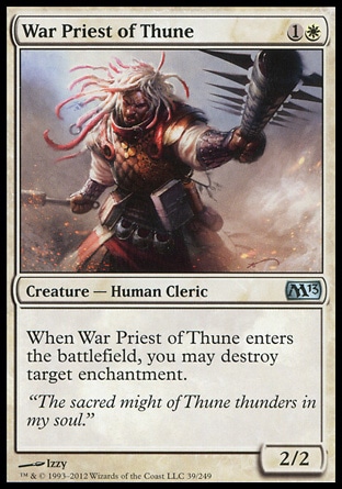 War Priest of Thune (2, 1W) 2/2\nCreature  — Human Cleric\nWhen War Priest of Thune enters the battlefield, you may destroy target enchantment.\nMagic 2013: Uncommon, Magic 2011: Uncommon\n\n