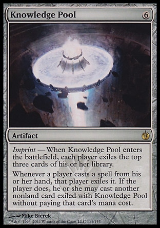 Knowledge Pool (6, 6) 0/0\nArtifact\nImprint — When Knowledge Pool enters the battlefield, each player exiles the top three cards of his or her library.<br />\nWhenever a player casts a spell from his or her hand, that player exiles it. If the player does, he or she may cast another nonland card exiled with Knowledge Pool without paying that card's mana cost.\nMirrodin Besieged: Rare\n\n
