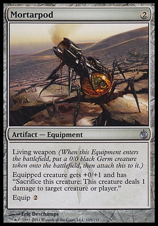 Mortarpod (2, 2) 0/0\nArtifact  — Equipment\nLiving weapon (When this Equipment enters the battlefield, put a 0/0 black Germ creature token onto the battlefield, then attach this to it.)<br />\nEquipped creature gets +0/+1 and has "Sacrifice this creature: This creature deals 1 damage to target creature or player."<br />\nEquip {2}\nMirrodin Besieged: Uncommon\n\n
