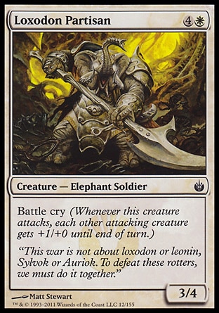Loxodon Partisan (5, 4W) 3/4\nCreature  — Elephant Soldier\nBattle cry (Whenever this creature attacks, each other attacking creature gets +1/+0 until end of turn.)\nMirrodin Besieged: Common\n\n