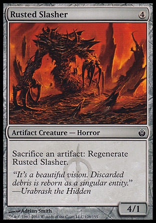 Rusted Slasher (4, 4) 4/1\nArtifact Creature  — Horror\nSacrifice an artifact: Regenerate Rusted Slasher.\nMirrodin Besieged: Common\n\n