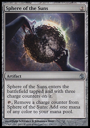 Sphere of the Suns (2, 2) 0/0\nArtifact\nSphere of the Suns enters the battlefield tapped and with three charge counters on it.<br />\n{T}, Remove a charge counter from Sphere of the Suns: Add one mana of any color to your mana pool.\nMirrodin Besieged: Uncommon\n\n