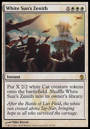 White Sun's Zenith (4, XWWW) 0/0\nInstant\nPut X 2/2 white Cat creature tokens onto the battlefield. Shuffle White Sun's Zenith into its owner's library.\nMirrodin Besieged: Rare\n\n