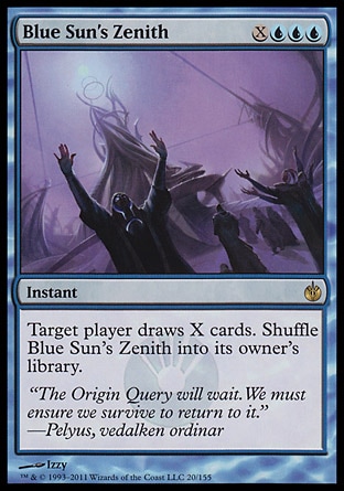 Blue Sun's Zenith (4, XUUU) 0/0\nInstant\nTarget player draws X cards. Shuffle Blue Sun's Zenith into its owner's library.\nMirrodin Besieged: Rare\n\n