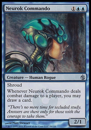 Neurok Commando (3, 1UU) 2/1\nCreature  — Human Rogue\nShroud<br />\nWhenever Neurok Commando deals combat damage to a player, you may draw a card.\nMirrodin Besieged: Uncommon\n\n