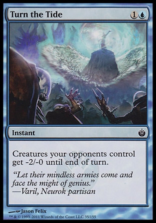 Turn the Tide (2, 1U) 0/0\nInstant\nCreatures your opponents control get -2/-0 until end of turn.\nMirrodin Besieged: Common\n\n
