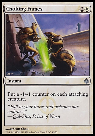 Choking Fumes (3, 2W) 0/0\nInstant\nPut a -1/-1 counter on each attacking creature.\nMirrodin Besieged: Uncommon\n\n