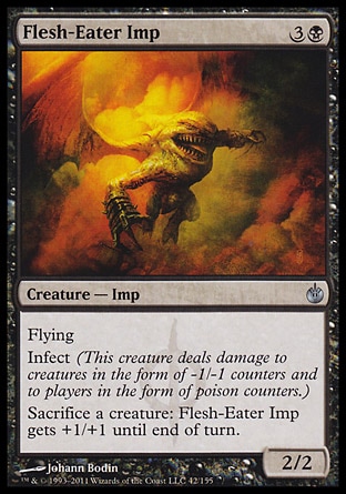 Flesh-Eater Imp (4, 3B) 2/2\nCreature  — Imp\nFlying<br />\nInfect (This creature deals damage to creatures in the form of -1/-1 counters and to players in the form of poison counters.)<br />\nSacrifice a creature: Flesh-Eater Imp gets +1/+1 until end of turn.\nMirrodin Besieged: Uncommon\n\n