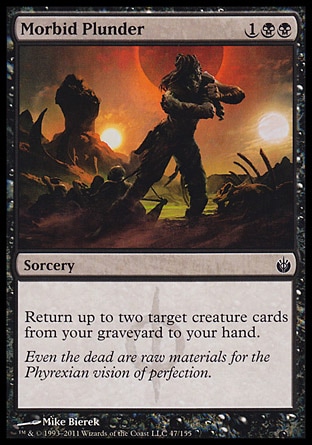 Morbid Plunder (3, 1BB) 0/0\nSorcery\nReturn up to two target creature cards from your graveyard to your hand.\nMirrodin Besieged: Common\n\n