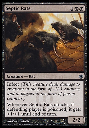 Septic Rats (3, 1BB) 2/2\nCreature  — Rat\nInfect (This creature deals damage to creatures in the form of -1/-1 counters and to players in the form of poison counters.)<br />\nWhenever Septic Rats attacks, if defending player is poisoned, it gets +1/+1 until end of turn.\nMirrodin Besieged: Uncommon\n\n