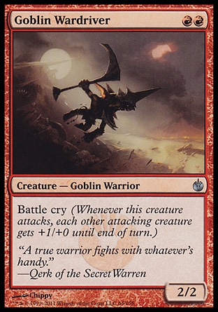 Goblin Wardriver (2, RR) 2/2\nCreature  — Goblin Warrior\nBattle cry (Whenever this creature attacks, each other attacking creature gets +1/+0 until end of turn.)\nMirrodin Besieged: Uncommon\n\n