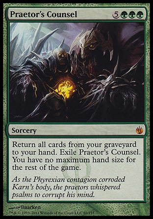 Praetor's Counsel (8, 5GGG) 0/0\nSorcery\nReturn all cards from your graveyard to your hand. Exile Praetor's Counsel. You have no maximum hand size for the rest of the game.\nMirrodin Besieged: Mythic Rare\n\n