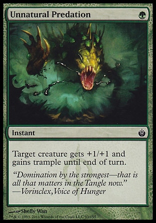 Unnatural Predation (1, G) 0/0\nInstant\nTarget creature gets +1/+1 and gains trample until end of turn.\nMirrodin Besieged: Common\n\n