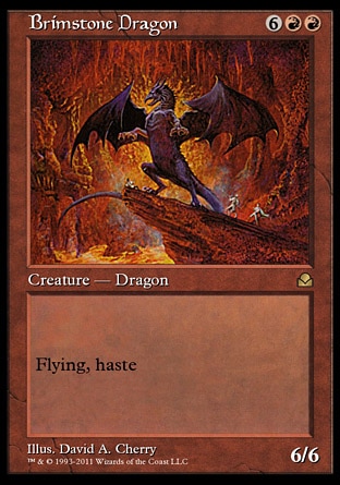 Brimstone Dragon (8, 6RR) 6/6
Creature  — Dragon
Flying, haste
Masters Edition II: Rare, Portal Second Age: Rare

