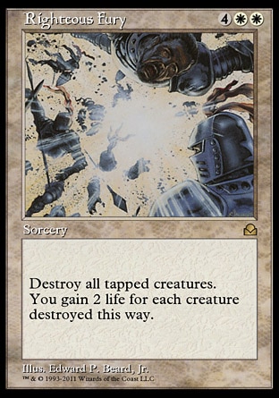 Righteous Fury (6, 4WW) 0/0
Sorcery
Destroy all tapped creatures. You gain 2 life for each creature destroyed this way.
Masters Edition II: Rare, Starter 1999: Rare, Portal Second Age: Rare

