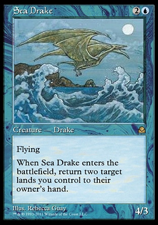 Sea Drake (3, 2U) 4/3
Creature  — Drake
Flying<br />
When Sea Drake enters the battlefield, return two target lands you control to their owner's hand.
Masters Edition II: Rare, Portal Second Age: Uncommon

