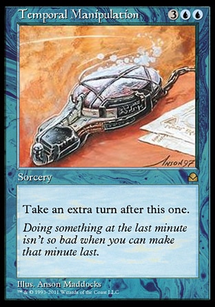 Temporal Manipulation (5, 3UU) 0/0
Sorcery
Take an extra turn after this one.
Masters Edition II: Rare, Portal Second Age: Rare

