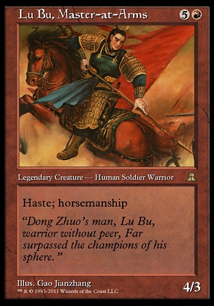 Lu Bu, Master-at-Arms (6, 5R) 4/3
Legendary Creature  — Human Soldier Warrior
Haste; horsemanship (This creature can't be blocked except by creatures with horsemanship.)
Masters Edition III: Rare, Portal Three Kingdoms: Rare

