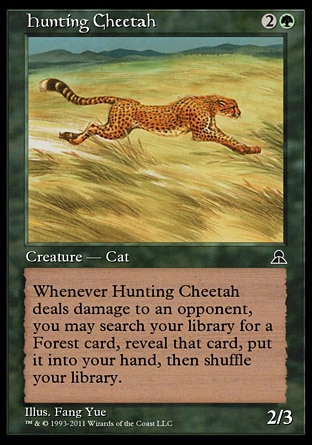 Hunting Cheetah (3, 2G) 2/3
Creature  — Cat
Whenever Hunting Cheetah deals damage to an opponent, you may search your library for a Forest card, reveal that card, put it into your hand, then shuffle your library.
Masters Edition III: Common, Portal Three Kingdoms: Uncommon

