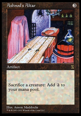 Ashnod's Altar (3, 3) 0/0\nArtifact\nSacrifice a creature: Add {2} to your mana pool.\nMasters Edition IV: Rare, Classic (Sixth Edition): Uncommon, Fifth Edition: Uncommon, Chronicles: Common, Antiquities: Uncommon\n\n