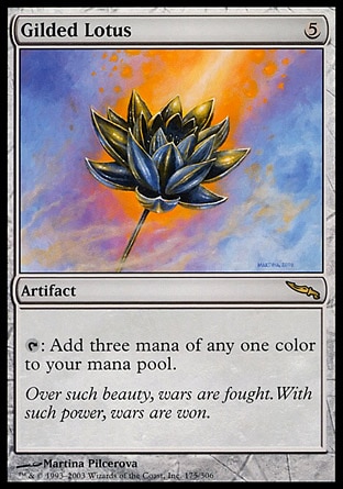 Gilded Lotus (5, 5) 0/0
Artifact
{T}: Add three mana of any one color to your mana pool.
Mirrodin: Rare

