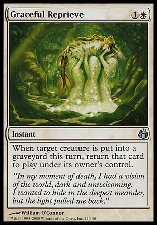 Graceful Reprieve (2, 1W) 0/0\nInstant\nWhen target creature dies this turn, return that card to the battlefield under its owner's control.\nMorningtide: Uncommon\n\n