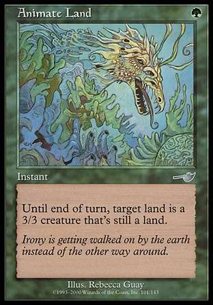 Animate Land (1, G) 0/0\nInstant\nUntil end of turn, target land becomes a 3/3 creature that's still a land.\nNemesis: Uncommon\n\n