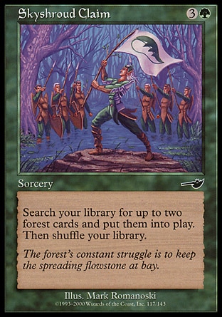 Skyshroud Claim (4, 3G) 0/0\nSorcery\nSearch your library for up to two Forest cards and put them onto the battlefield. Then shuffle your library.\nNemesis: Common\n\n