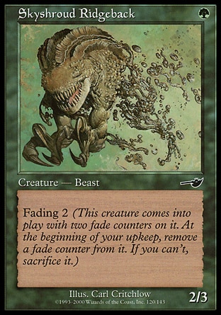 Skyshroud Ridgeback (1, G) 2/3\nCreature  — Beast\nFading 2 (This creature enters the battlefield with two fade counters on it. At the beginning of your upkeep, remove a fade counter from it. If you can't, sacrifice it.)\nNemesis: Common\n\n