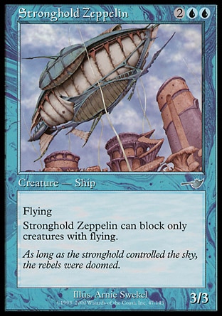 Stronghold Zeppelin (4, 2UU) 3/3\nCreature  — Human\nFlying<br />\nStronghold Zeppelin can block only creatures with flying.\nNemesis: Uncommon\n\n