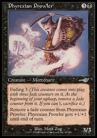 Phyrexian Prowler (4, 3B) 3/3\nCreature  — Zombie Mercenary\nFading 3 (This creature enters the battlefield with three fade counters on it. At the beginning of your upkeep, remove a fade counter from it. If you can't, sacrifice it.)<br />\nRemove a fade counter from Phyrexian Prowler: Phyrexian Prowler gets +1/+1 until end of turn.\nNemesis: Uncommon\n\n