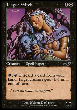 Plague Witch (2, 1B) 1/1\nCreature  — Elf Spellshaper\n{B}, {T}, Discard a card: Target creature gets -1/-1 until end of turn.\nNemesis: Common\n\n