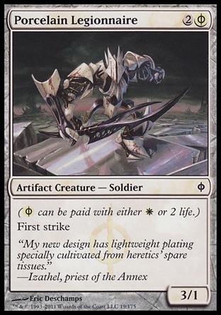Porcelain Legionnaire (3, 2(W/P)) 3/1\nArtifact Creature  — Soldier\n({(w/p)} can be paid with either {W} or 2 life.)<br />\nFirst strike\nNew Phyrexia: Common\n\n