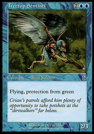 Treetop Sentinel (4, 2UU) 2/3\nCreature  — Bird Soldier\nFlying, protection from green\nUncommon, Odyssey\n\n