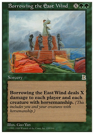 Borrowing the East Wind (3, XGG) 0/0
Sorcery
Borrowing the East Wind deals X damage to each creature with horsemanship and each player.
Portal Three Kingdoms: Rare

