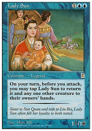 Lady Sun (3, 1UU) 1/1
Legendary Creature  — Human Advisor
{T}: Return Lady Sun and another target creature to their owners' hands. Activate this ability only during your turn, before attackers are declared.
Portal Three Kingdoms: Rare

