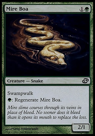 Mire Boa (2, 1G) 2/1\nCreature  — Snake\nSwampwalk<br />\n{G}: Regenerate Mire Boa.\nPlanar Chaos: Common\n\n