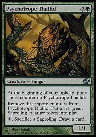 Psychotrope Thallid (3, 2G) 1/1\nCreature  — Fungus\nAt the beginning of your upkeep, put a spore counter on Psychotrope Thallid.<br />\nRemove three spore counters from Psychotrope Thallid: Put a 1/1 green Saproling creature token onto the battlefield.<br />\n{1}, Sacrifice a Saproling: Draw a card.\nPlanar Chaos: Uncommon\n\n